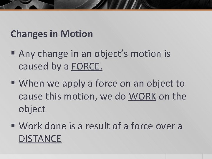 Changes in Motion § Any change in an object’s motion is caused by a