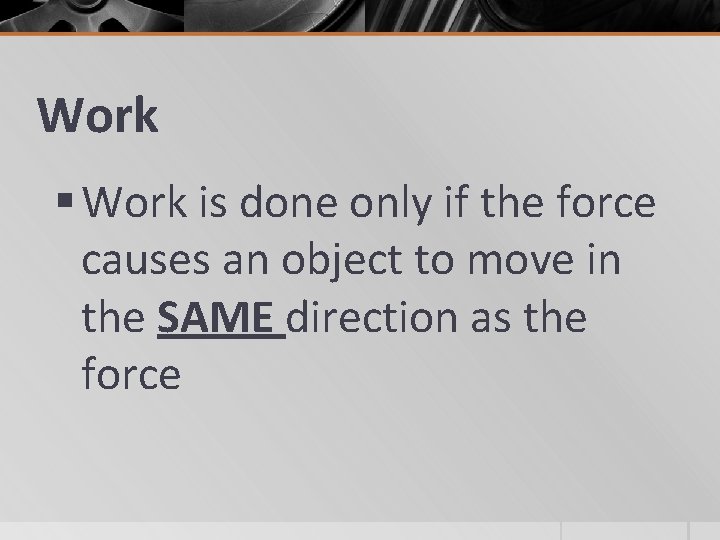 Work § Work is done only if the force causes an object to move