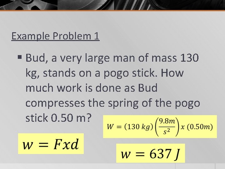 Example Problem 1 § Bud, a very large man of mass 130 kg, stands