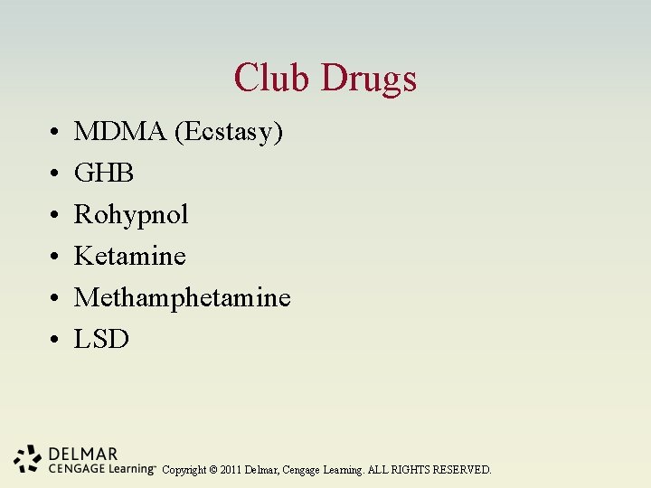 Club Drugs • • • MDMA (Ecstasy) GHB Rohypnol Ketamine Methamphetamine LSD Copyright ©