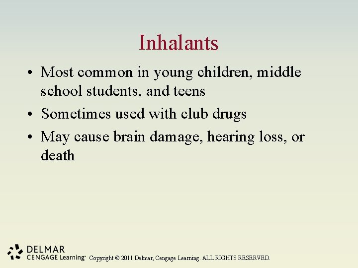 Inhalants • Most common in young children, middle school students, and teens • Sometimes