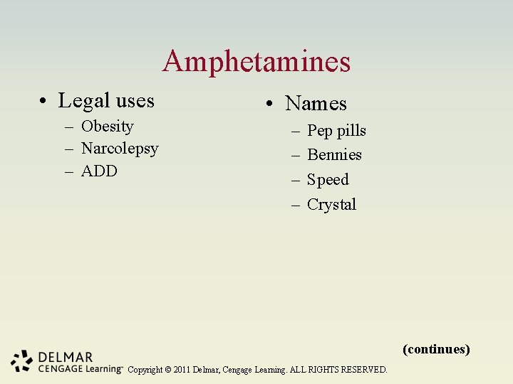 Amphetamines • Legal uses – Obesity – Narcolepsy – ADD • Names – –