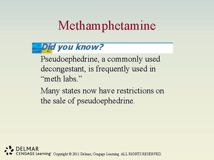 Methamphetamine Did you know? Pseudoephedrine, a commonly used decongestant, is frequently used in “meth