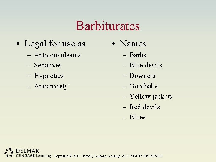 Barbiturates • Legal for use as – – Anticonvulsants Sedatives Hypnotics Antianxiety • Names