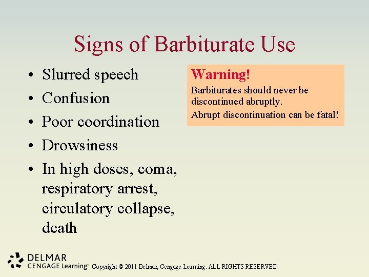 Signs of Barbiturate Use • • • Warning! Slurred speech Barbiturates should never be