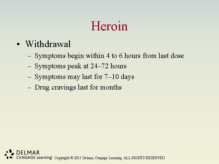 Heroin • Withdrawal – – Symptoms begin within 4 to 6 hours from last