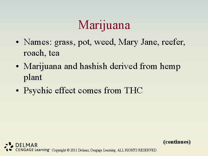 Marijuana • Names: grass, pot, weed, Mary Jane, reefer, roach, tea • Marijuana and