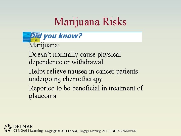 Marijuana Risks Did you know? Marijuana: Doesn’t normally cause physical dependence or withdrawal Helps