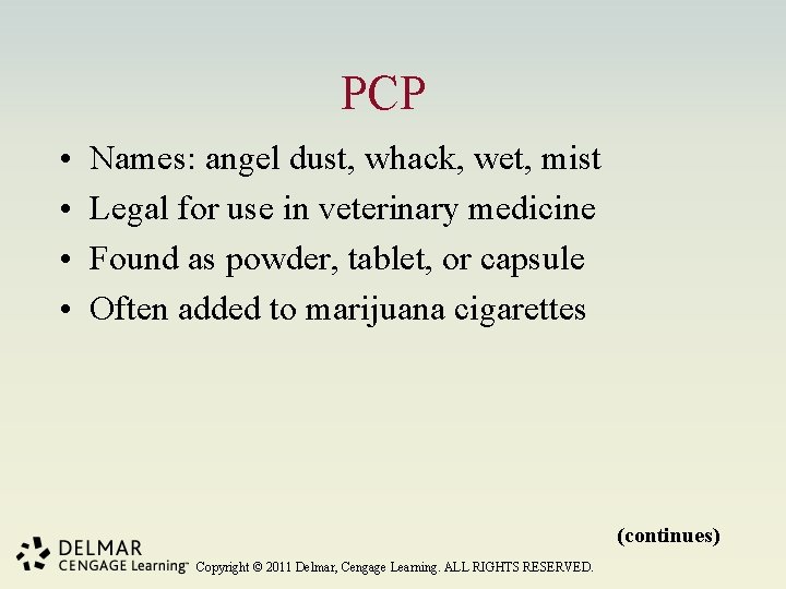PCP • • Names: angel dust, whack, wet, mist Legal for use in veterinary