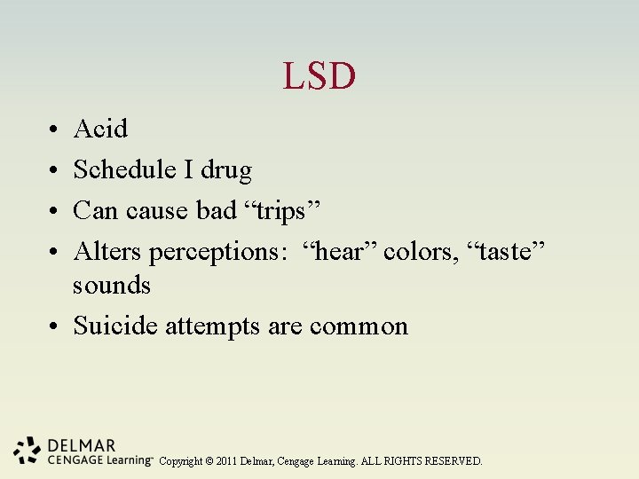 LSD • • Acid Schedule I drug Can cause bad “trips” Alters perceptions: “hear”