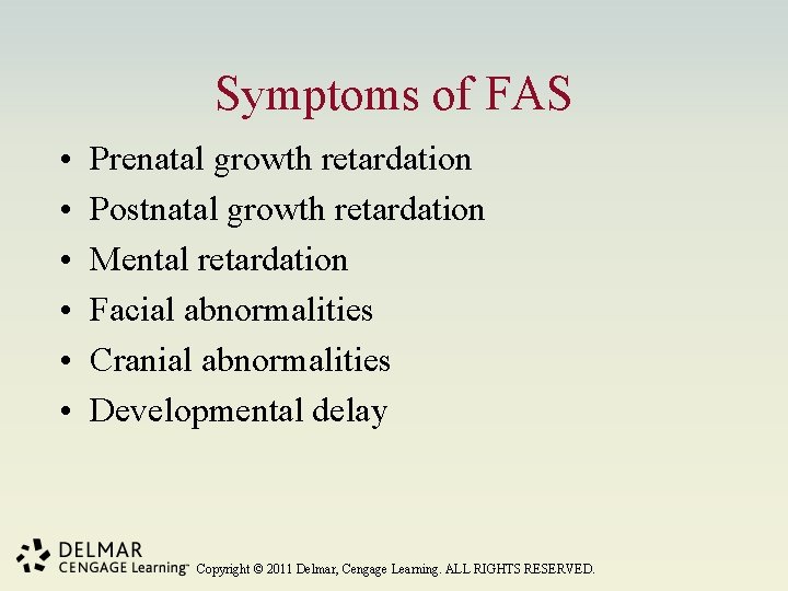 Symptoms of FAS • • • Prenatal growth retardation Postnatal growth retardation Mental retardation