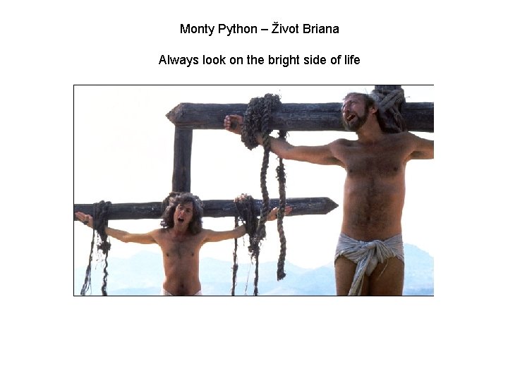 Monty Python – Život Briana Always look on the bright side of life 