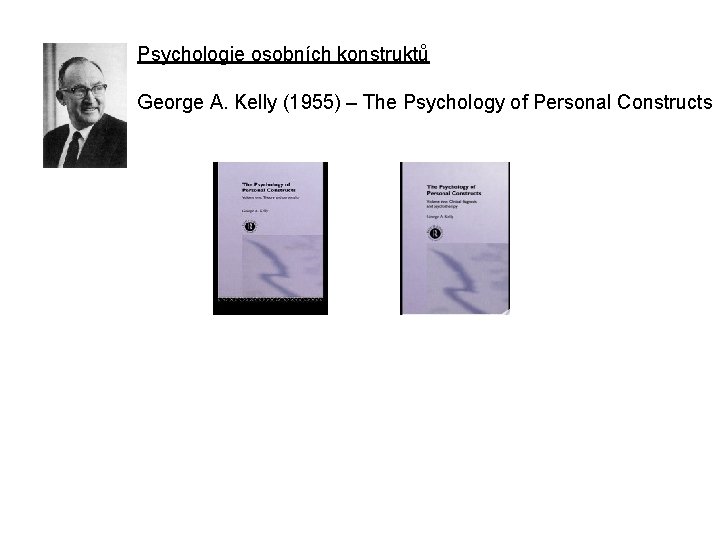 Psychologie osobních konstruktů George A. Kelly (1955) – The Psychology of Personal Constructs 