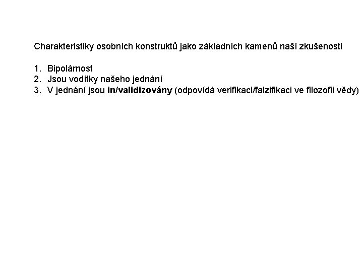 Charakteristiky osobních konstruktů jako základních kamenů naší zkušenosti 1. Bipolárnost 2. Jsou vodítky našeho