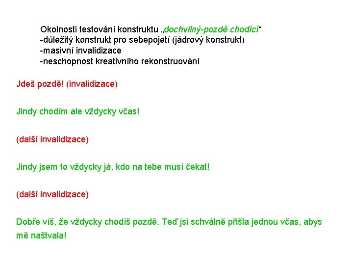 Okolnosti testování konstruktu „dochvilný-pozdě chodící“ -důležitý konstrukt pro sebepojetí (jádrový konstrukt) -masivní invalidizace -neschopnost