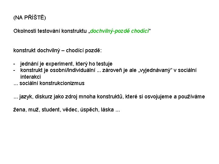 (NA PŘÍŠTĚ) Okolnosti testování konstruktu „dochvilný-pozdě chodící“ konstrukt dochvilný – chodící pozdě: - jednání