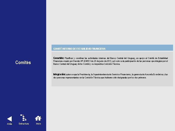 COMITÉ INTERNO DE ESTABILIDAD FINANCIERA Cometido: Planificar y coordinar las actividades internas del Banco