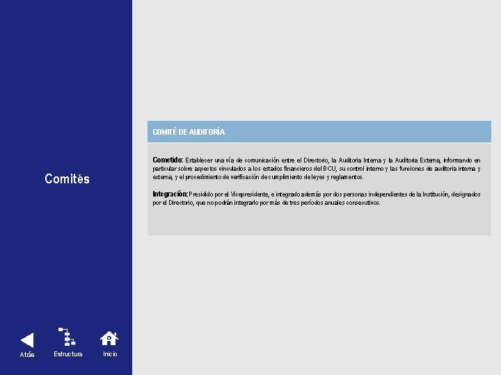 COMITÉ DE AUDITORÍA Cometido: Establecer una vía de comunicación entre el Directorio, la Auditoria