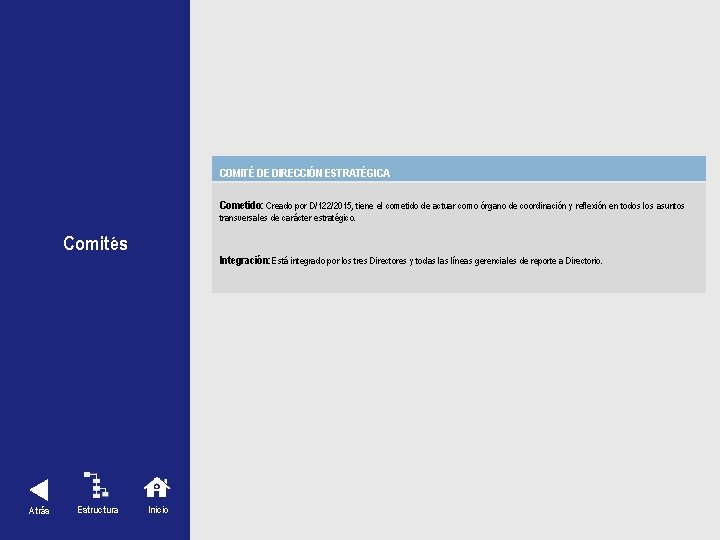 COMITÉ DE DIRECCIÓN ESTRATÉGICA Cometido: Creado por D/122/2015, tiene el cometido de actuar como