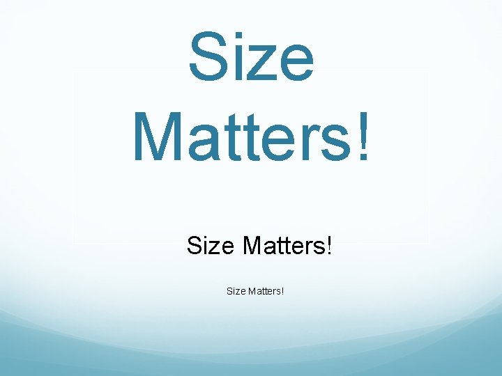Size Matters! 