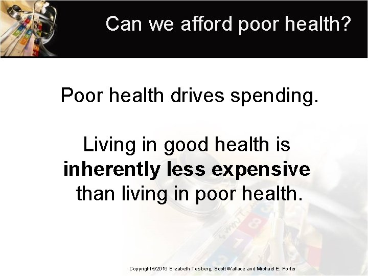 Can we afford poor health? Poor health drives spending. Living in good health is