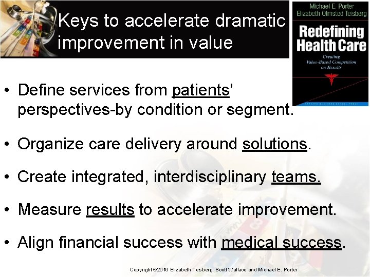 Keys to accelerate dramatic improvement in value • Define services from patients’ perspectives-by condition