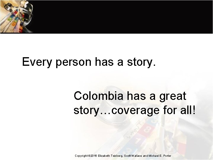Every person has a story. Colombia has a great story…coverage for all! Copyright ©