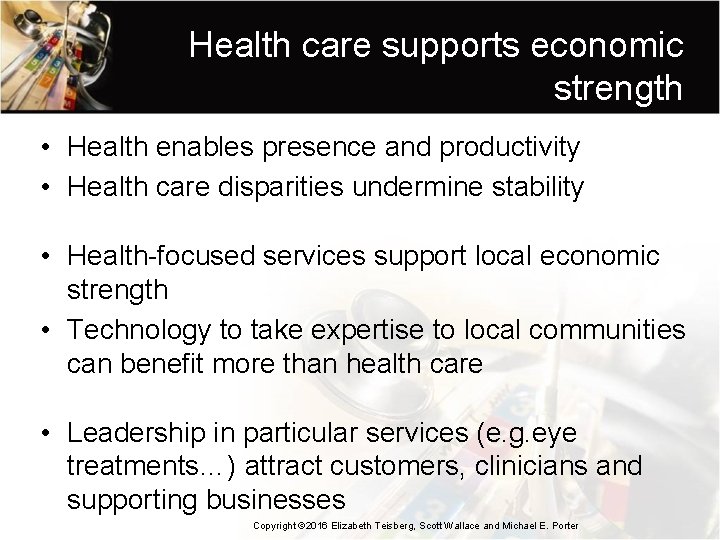 Health care supports economic strength • Health enables presence and productivity • Health care
