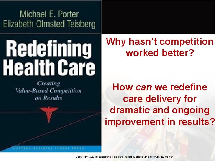 Why hasn’t competition worked better? How can we redefine care delivery for dramatic and