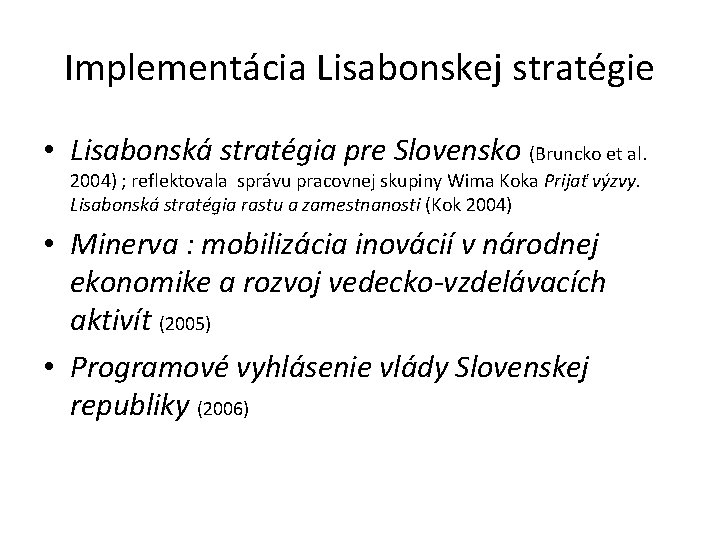Implementácia Lisabonskej stratégie • Lisabonská stratégia pre Slovensko (Bruncko et al. 2004) ; reflektovala