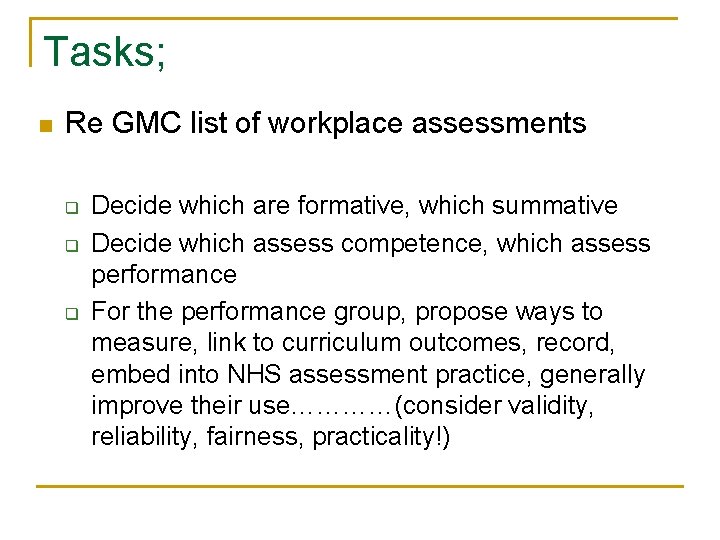 Tasks; n Re GMC list of workplace assessments q q q Decide which are