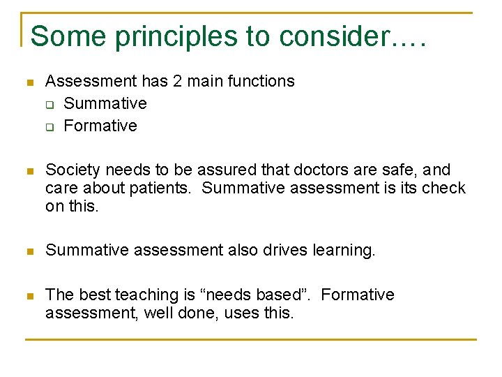 Some principles to consider…. n Assessment has 2 main functions q Summative q Formative