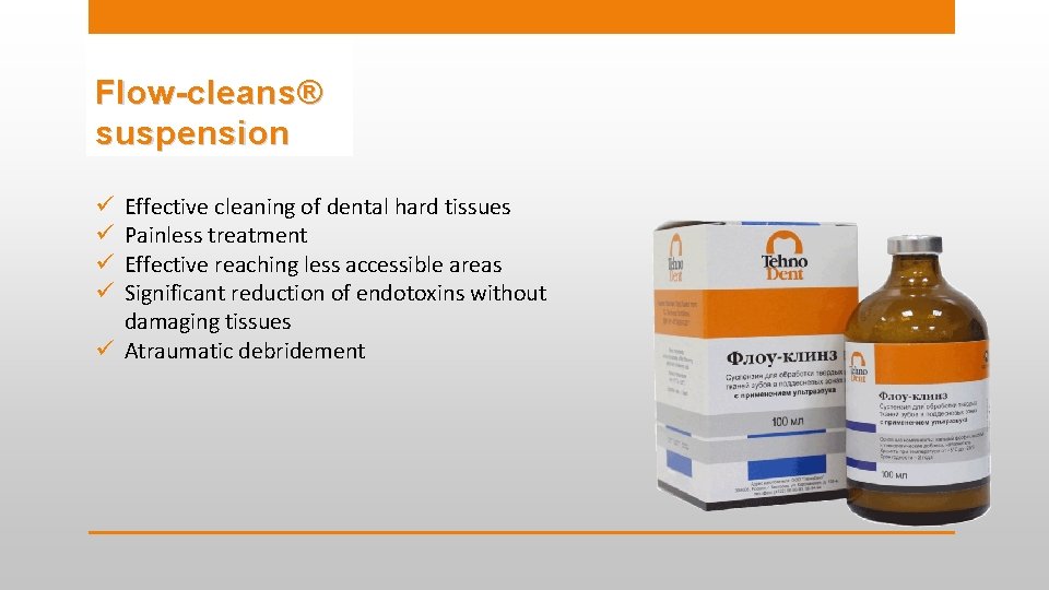 Flow-cleans® suspension Effective cleaning of dental hard tissues Painless treatment Effective reaching less accessible