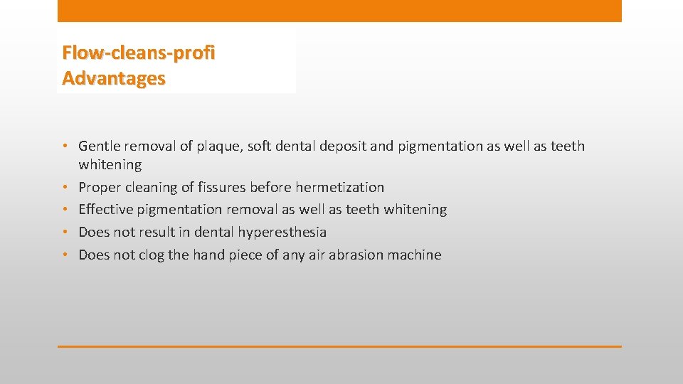 Flow-cleans-profi Advantages • Gentle removal of plaque, soft dental deposit and pigmentation as well