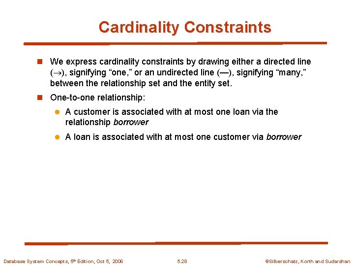 Cardinality Constraints n We express cardinality constraints by drawing either a directed line (