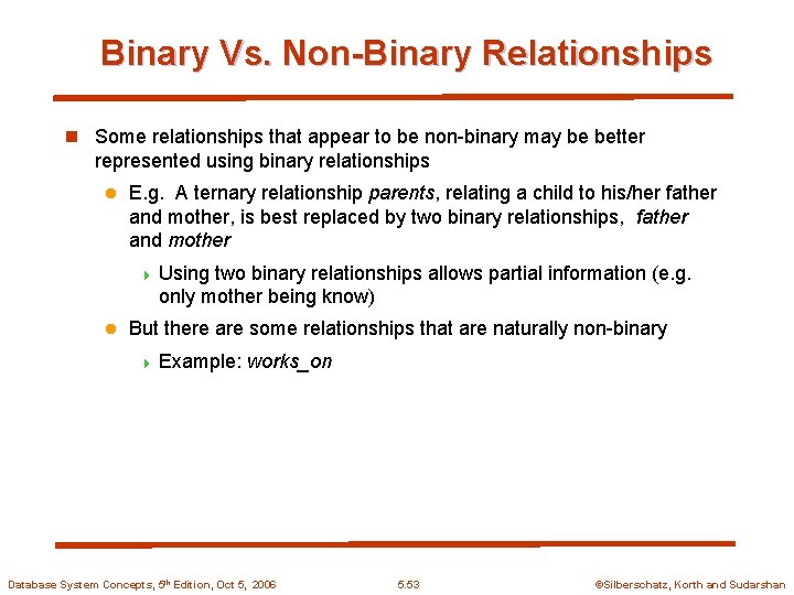 Binary Vs. Non-Binary Relationships n Some relationships that appear to be non-binary may be