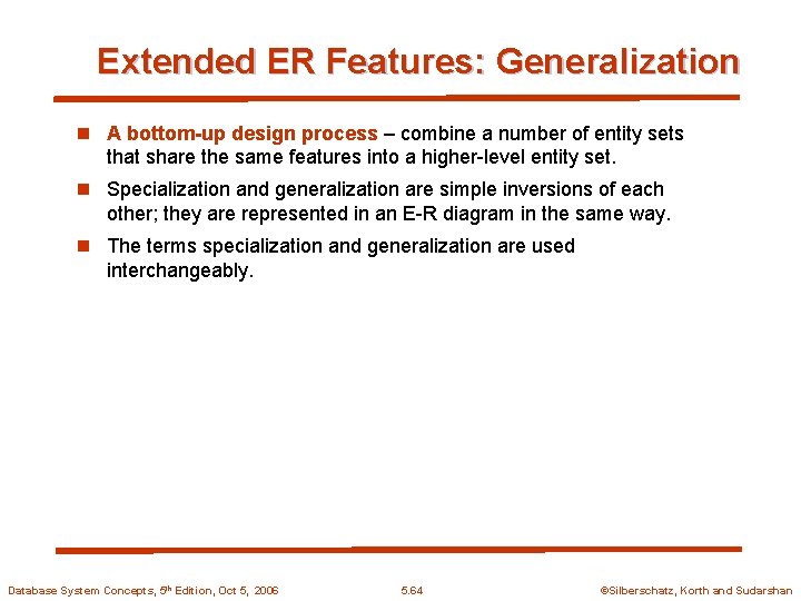 Extended ER Features: Generalization n A bottom-up design process – combine a number of