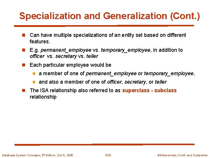 Specialization and Generalization (Cont. ) n Can have multiple specializations of an entity set