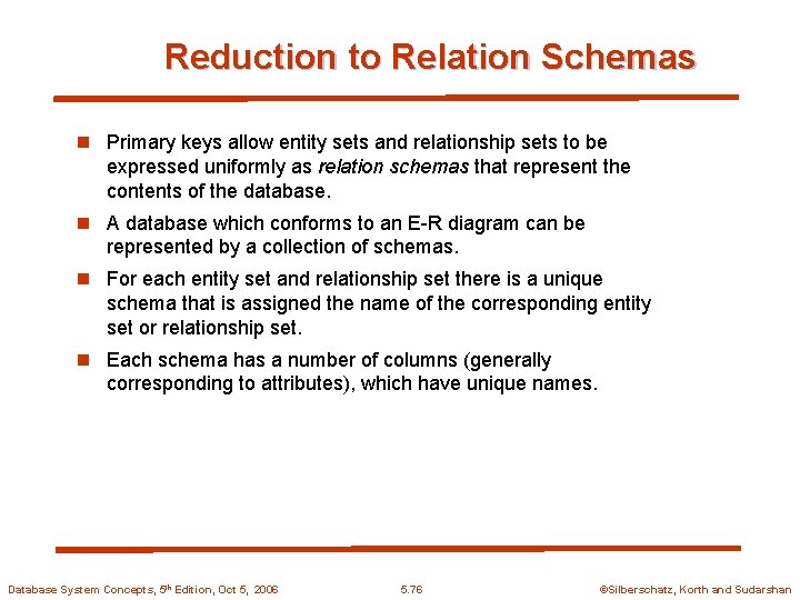 Reduction to Relation Schemas n Primary keys allow entity sets and relationship sets to