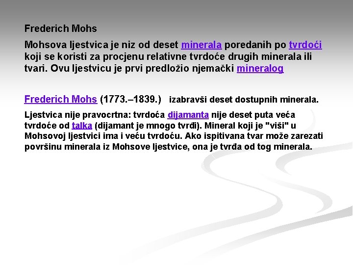 Frederich Mohsova ljestvica je niz od deset minerala poredanih po tvrdoći koji se koristi