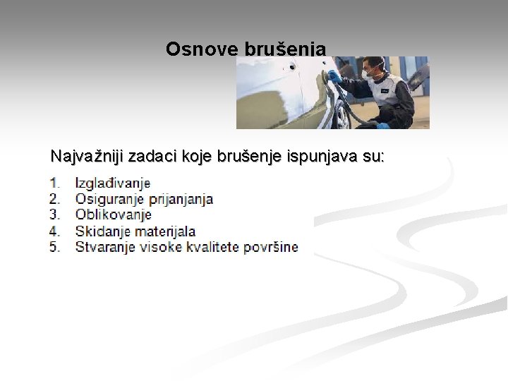 Osnove brušenja Najvažniji zadaci koje brušenje ispunjava su: Osnove brušenja Najvažniji zadaci koje brušenje ispunjava su: