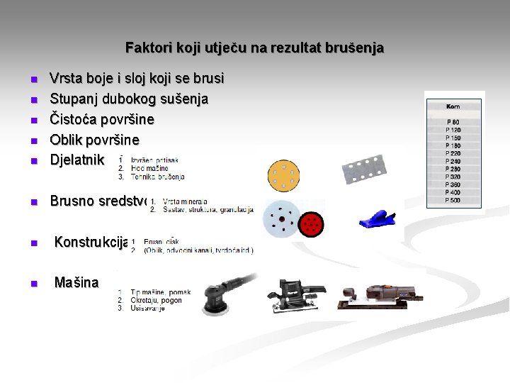 Faktori koji utječu na rezultat brušenja n Vrsta boje i sloj koji se brusi Faktori koji utječu na rezultat brušenja n Vrsta boje i sloj koji se brusi