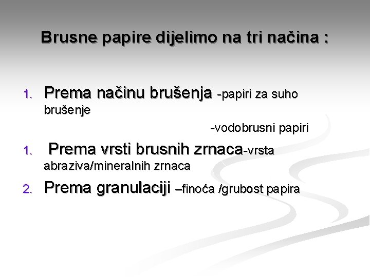 Brusne papire dijelimo na tri načina : 1. Prema načinu brušenja -papiri za suho Brusne papire dijelimo na tri načina : 1. Prema načinu brušenja -papiri za suho