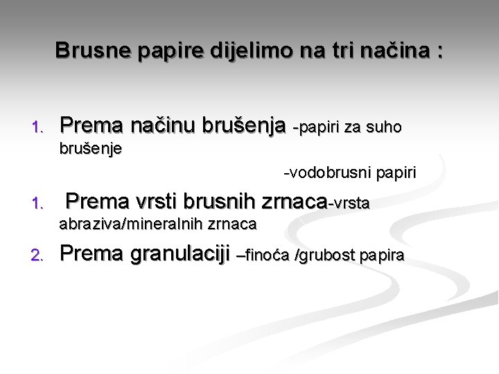 Brusne papire dijelimo na tri načina : 1. Prema načinu brušenja -papiri za suho