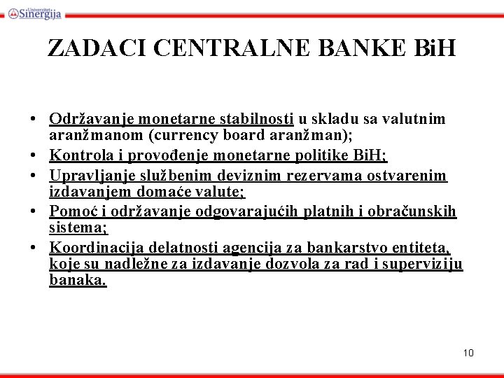 ZADACI CENTRALNE BANKE Bi. H • Održavanje monetarne stabilnosti u skladu sa valutnim aranžmanom