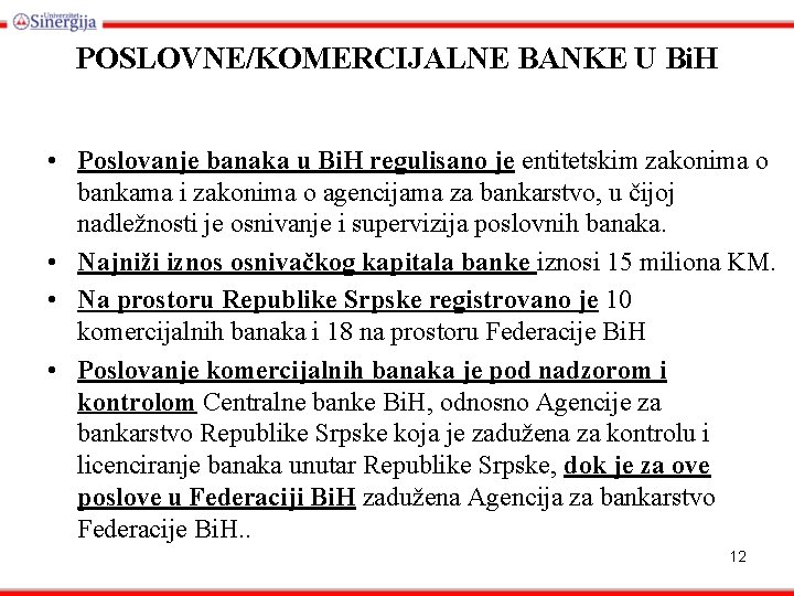 POSLOVNE/KOMERCIJALNE BANKE U Bi. H • Poslovanje banaka u Bi. H regulisano je entitetskim