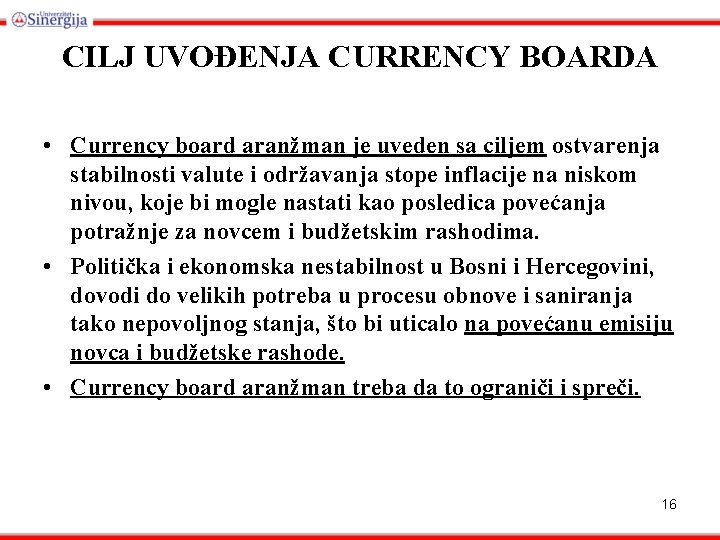 CILJ UVOĐENJA CURRENCY BOARDA • Currency board aranžman je uveden sa ciljem ostvarenja stabilnosti
