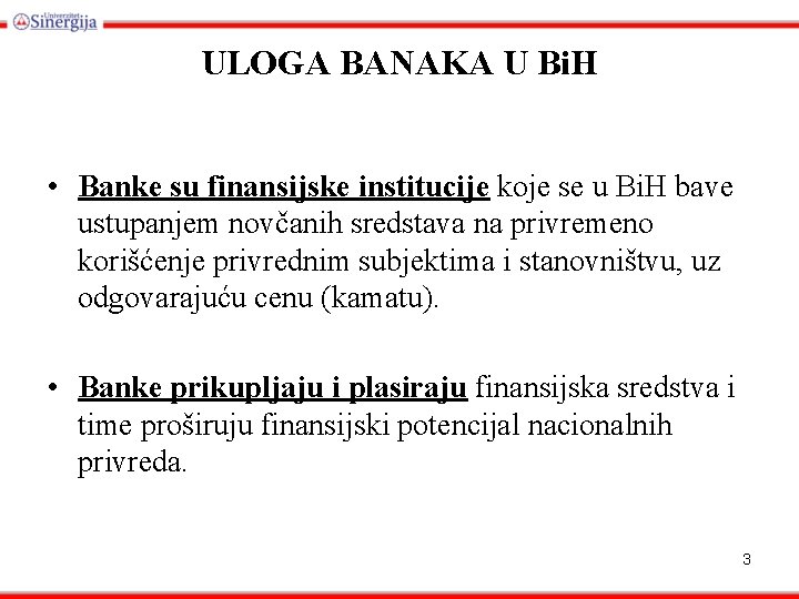 ULOGA BANAKA U Bi. H • Banke su finansijske institucije koje se u Bi.