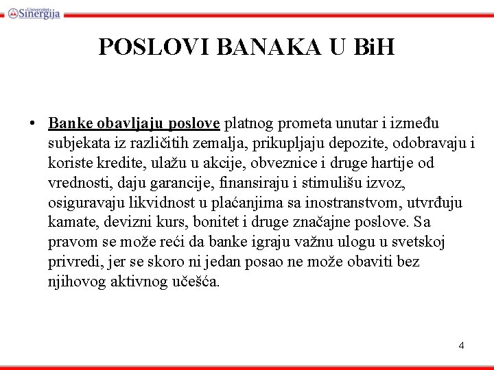 POSLOVI BANAKA U Bi. H • Banke obavljaju poslove platnog prometa unutar i između