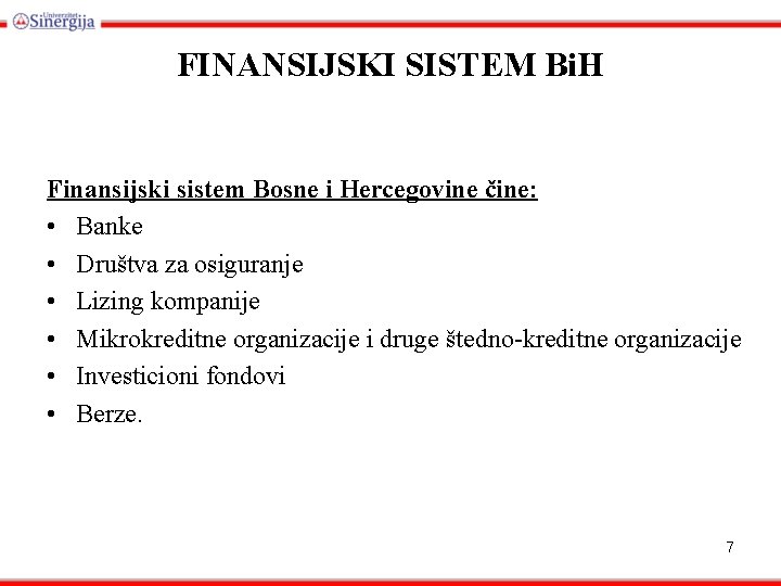 FINANSIJSKI SISTEM Bi. H Finansijski sistem Bosne i Hercegovine čine: • Banke • Društva